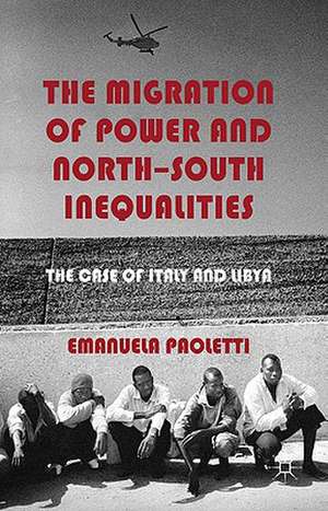 The Migration of Power and North-South Inequalities: The Case of Italy and Libya de E. Paoletti