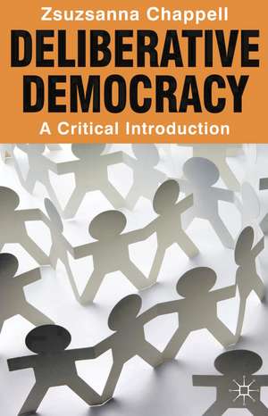 Deliberative Democracy: A Critical Introduction de Zsuzsanna Chappell