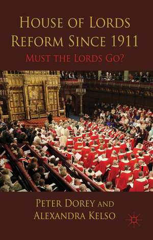 House of Lords Reform Since 1911: Must the Lords Go? de P. Dorey