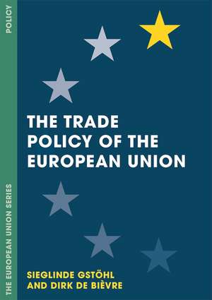 The Trade Policy of the European Union de Sieglinde Gstöhl