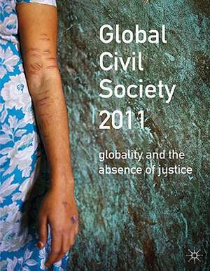 Global Civil Society 2011: Globality and the Absence of Justice de H. Seckinelgin