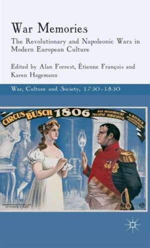 War Memories: The Revolutionary and Napoleonic Wars in Modern European Culture de Alan Forrest