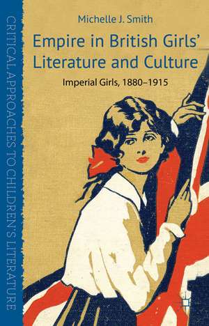 Empire in British Girls' Literature and Culture: Imperial Girls, 1880-1915 de M. Smith