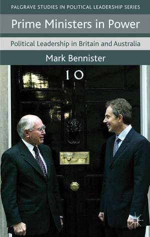 Prime Ministers in Power: Political Leadership in Britain and Australia de M. Bennister