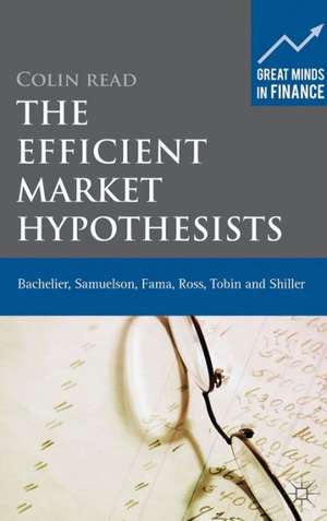 The Efficient Market Hypothesists: Bachelier, Samuelson, Fama, Ross, Tobin and Shiller de Colin Read