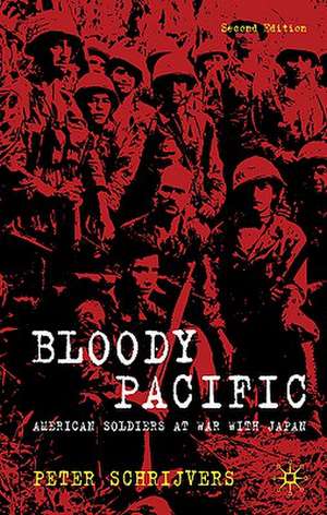 Bloody Pacific: American Soldiers at War with Japan de P. Schrijvers