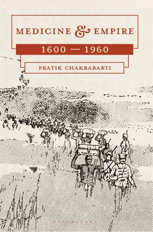 Medicine and Empire: 1600-1960 de Pratik Chakrabarti