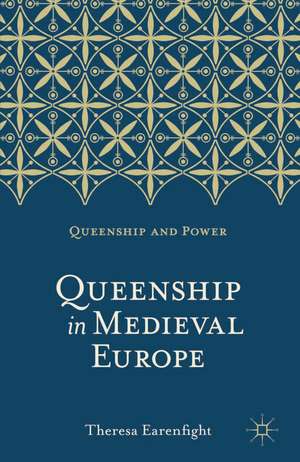 Queenship in Medieval Europe de Theresa Earenfight