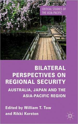 Bilateral Perspectives on Regional Security: Australia, Japan and the Asia-Pacific Region de W. Tow