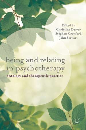 Being and Relating in Psychotherapy: Ontology and Therapeutic Practice de Christine Driver