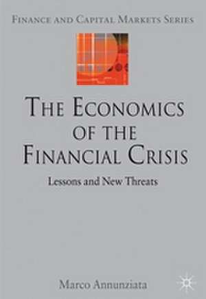 The Economics of the Financial Crisis: Lessons and New Threats de Marco Annunziata