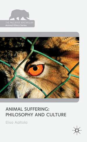 Animal Suffering: Philosophy and Culture de E. Aaltola