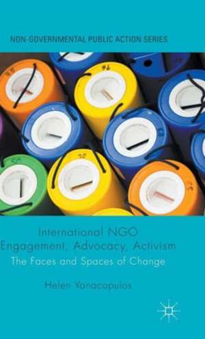 International NGO Engagement, Advocacy, Activism: The Faces and Spaces of Change de Helen Yanacopulos