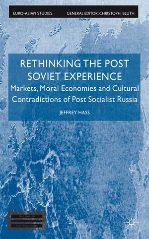 Rethinking the Post Soviet Experience: Markets, Moral Economies and Cultural Contradictions of Post Socialist Russia de J. Hass