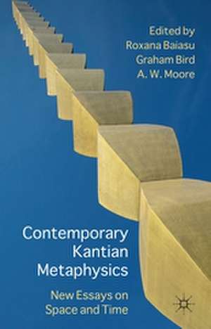 Contemporary Kantian Metaphysics: New Essays on Space and Time de R. Baiasu