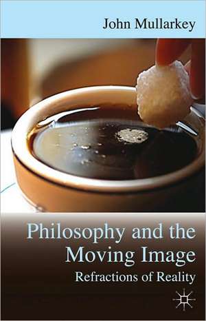 Refractions of Reality: Philosophy and the Moving Image de John Mullarkey