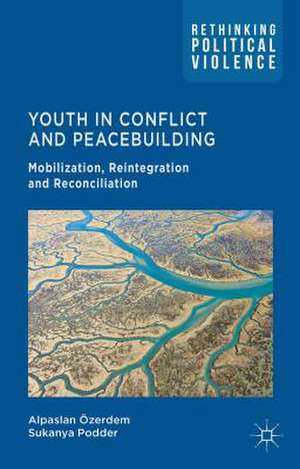 Youth in Conflict and Peacebuilding: Mobilization, Reintegration and Reconciliation de A. Özerdem