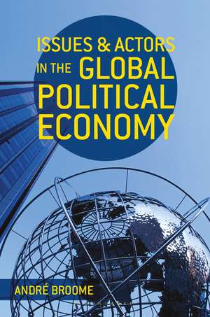 Issues and Actors in the Global Political Economy de André Broome