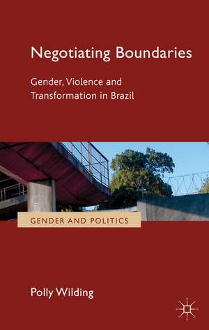 Negotiating Boundaries: Gender, Violence and Transformation in Brazil de P. Wilding