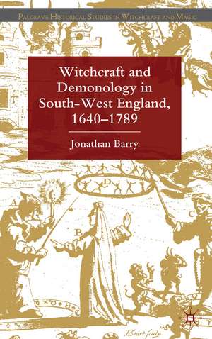 Witchcraft and Demonology in South-West England, 1640-1789 de J. Barry