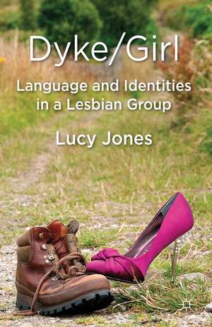 Dyke/Girl: Language and Identities in a Lesbian Group de L. Jones