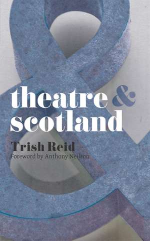 Theatre and Scotland de Trish Reid