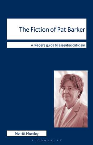 The Fiction of Pat Barker de Merritt Moseley