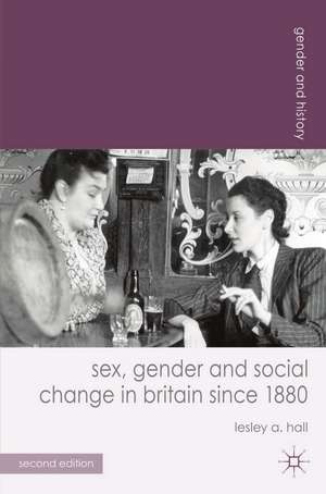 Sex, Gender and Social Change in Britain since 1880 de Lesley A. Hall