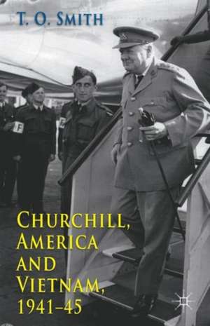 Churchill, America and Vietnam, 1941-45 de T. Smith