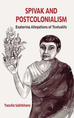 Spivak and Postcolonialism: Exploring Allegations of Textuality de T. Sakhkhane