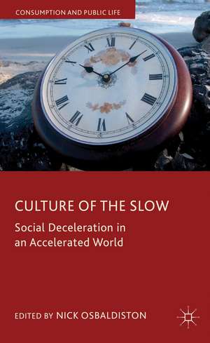 Culture of the Slow: Social Deceleration in an Accelerated World de N. Osbaldiston