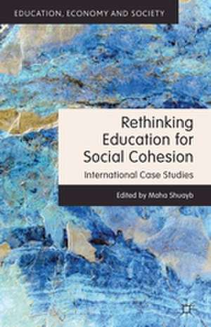 Rethinking Education for Social Cohesion: International Case Studies de M. Shuayb