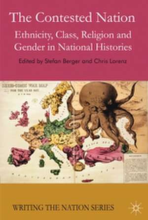 The Contested Nation: Ethnicity, Class, Religion and Gender in National Histories de S. Berger