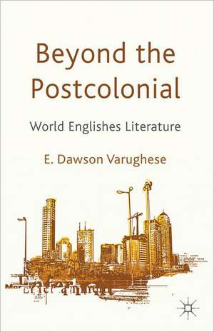 Beyond the Postcolonial: World Englishes Literature de Kenneth A. Loparo