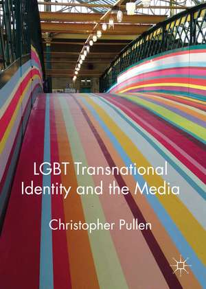 LGBT Transnational Identity and the Media de Christopher Pullen