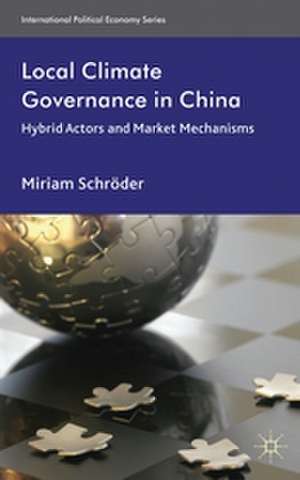 Local Climate Governance in China: Hybrid Actors and Market Mechanisms de M. Schröder