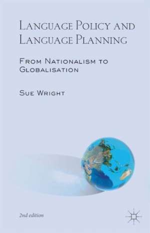 Language Policy and Language Planning: From Nationalism to Globalisation de Sue Wright