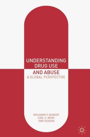 Understanding Drug Use and Abuse: A Global Perspective de Benjamin P. Bowser