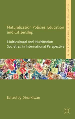 Naturalization Policies, Education and Citizenship: Multicultural and Multi-Nation Societies in International Perspective de D. Kiwan