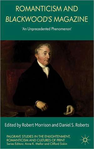 Romanticism and Blackwood's Magazine: 'An Unprecedented Phenomenon' de R. Morrison