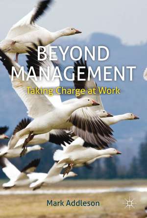 Beyond Management: Taking Charge at Work de M. Addleson