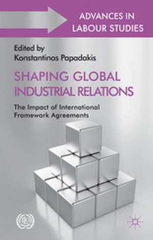 Shaping Global Industrial Relations: The Impact of International Framework Agreements de K. Papadakis