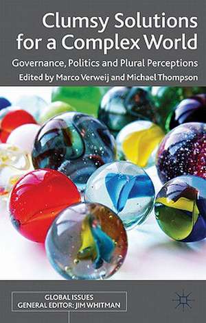 Clumsy Solutions for a Complex World: Governance, Politics and Plural Perceptions de M. Verweij