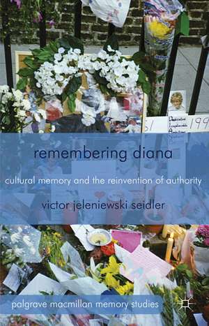 Remembering Diana: Cultural Memory and the Reinvention of Authority de V. Seidler