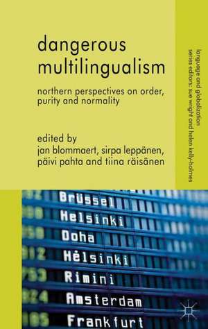 Dangerous Multilingualism: Northern Perspectives on Order, Purity and Normality de J. Blommaert