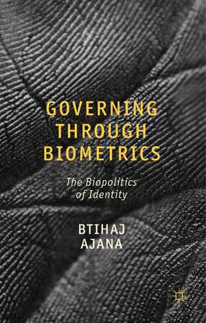 Governing through Biometrics: The Biopolitics of Identity de B. Ajana