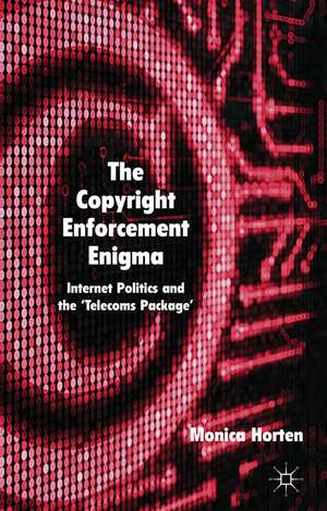 The Copyright Enforcement Enigma: Internet Politics and the ‘Telecoms Package’ de M. Horten