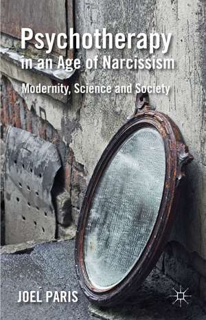 Psychotherapy in an Age of Narcissism: Modernity, Science, and Society de J. Paris