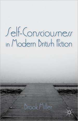 Self-Consciousness in Modern British Fiction de B. Miller