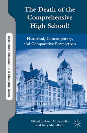 The Death of the Comprehensive High School?: Historical, Contemporary, and Comparative Perspectives de B. Franklin